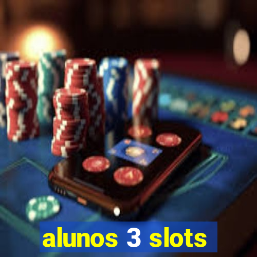 alunos 3 slots